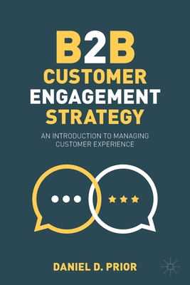 B2B Customer Engagement Strategy: An Introduction to Managing Customer Experience - Prior, Daniel D.