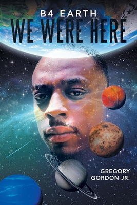 B4 Earth We Were Here - Gordon, Gregory, Jr.