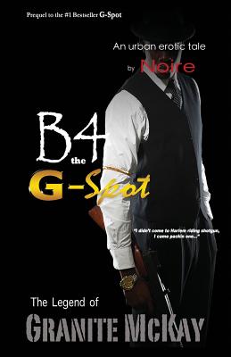 B4 the G-Spot: The Legend of Granite McKay - Noire