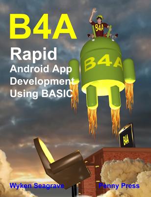 B4a: Rapid Android App Development using BASIC - Seagrave, Wyken
