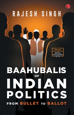 Baahubalis of Indian Politics - Singh, Rajesh