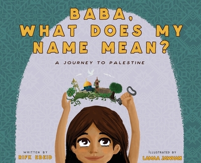 Baba, What Does My Name Mean? A Journey to Palestine - Ebeid, Rifk