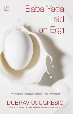 Baba Yaga Laid an Egg - Ugresic, Dubravka, and Elias-Bursac, Ellen, Ms. (Translated by)