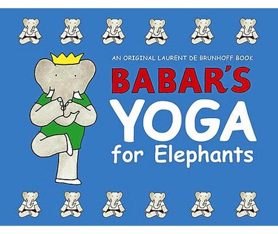 Babar's Yoga for Elephants - De Brunhoff, Laurent