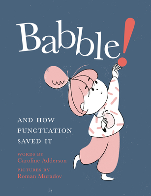 Babble!: And How Punctuation Saved It - Adderson, Caroline