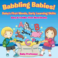 Babbling Babies! Baby's First Words, Early Learning Skills - Baby & Toddler First Word Books