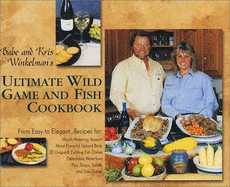 Babe and Kris Winkelman's Ultimate Wild Game and Fish Cookbook - Winkelman, Kris (Introduction by), and Nelson, Dan, and Winkelman, Babe (Introduction by)
