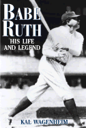 Babe Ruth: His Life and Legend - Wagenheim, Kal