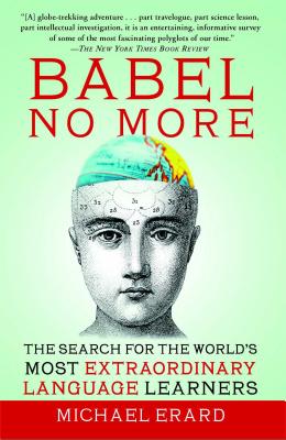 Babel No More: The Search for the World's Most Extraordinary Language Learners - Erard, Michael