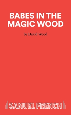 Babes in the Magic Wood: Libretto - Wood, David