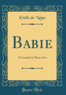 Babie: A Comedy in Three Acts (Classic Reprint)