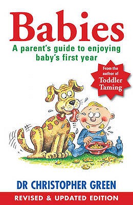 Babies: A Parent's Guide To Enjoying Baby's First Year - Green, Christopher