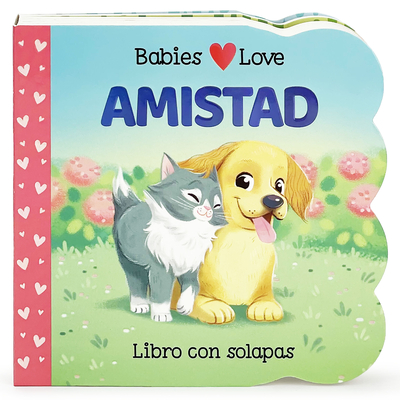 Babies Love Amistad / Babies Love Friendship (Spanish Edition) - Cottage Door Press (Editor), and Nestling, Rose, and Broseghini, Giorgia (Illustrator)
