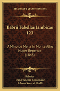 Babrii Fabellae Iambicae 123: A Minoide Mena In Monte Atho Nuper Repertae (1845)