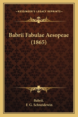 Babrii Fabulae Aesopeae (1865) - Babrii, and Schneidewin, F G (Editor)