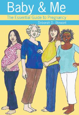 Baby and Me: The Essential Guide to Pregnancy - Stewart, Deborah D