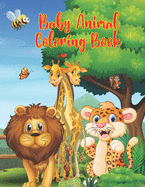 Baby Animal Coloring Book: 50 Animals for Toddler and Kids Coloring Book of Easy Coloring Pages of Animal for Boys & Girls, Little Kids, Preschool, Kindergarten and Teens
