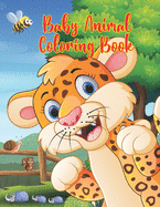 Baby Animal Coloring Book: Coloring Book for Kids Featuring 50 Adorable Baby Animals to Color In & Draw for Young Boys & Girls