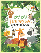 Baby Animals Coloring Book: A Coloring Book Featuring 100 Incredibly Cute and Lovable Baby Animals from Forests, Jungles, Oceans and Farms for Hours of Coloring Fun.