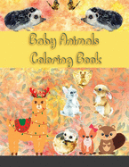 Baby Animals Coloring Book: An Adult Coloring Book Featuring Super Cute and Adorable Baby Woodland Animals for Stress Relief and Relaxation