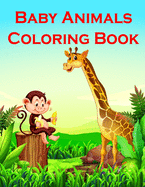 Baby Animals Coloring Book: Fun and Cute Coloring Book for Children, Preschool, Kindergarten age 3-5