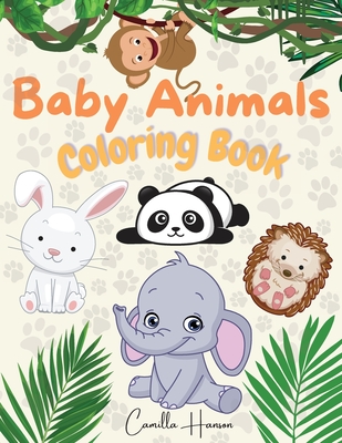 Baby Animals Coloring Book: Wonderful Baby Animals Coloring Book for Kids Cute and Lovable Baby Animals from Jungles, Forests, Oceans and Farms - Hanson, Camilla