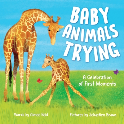 Baby Animals Trying: A Celebration of First Moments - Reid, Aimee