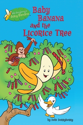Baby Banana and the Licorice Tree - Derryberry, Debi