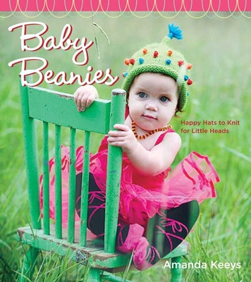 Baby Beanies: Happy Hats to Knit for Little Heads - Keeys, Amanda