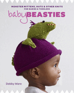 Baby Beasties: Monster Mittens, Hats & Other Knits for Babies and Toddlers