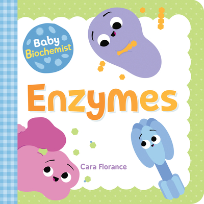 Baby Biochemist: Enzymes - Florance, Cara