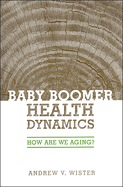 Baby Boomer Health Dynamics: How Are We Aging?