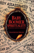 Baby Boomer Spirituality: Ten Essential Values of a Generation - Miller, Craig Kennet