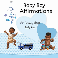 Baby Boy Affirmations: For Growing Black baby boys