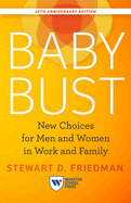 Baby Bust, 10th Anniversary Edition: New Choices for Men and Women in Work and Family