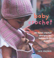 Baby Crochet: 20 Hand Crochet Designs for Babies 0-24 Months