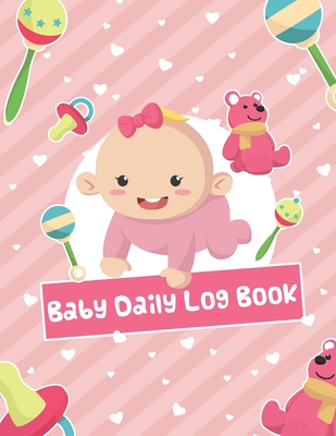 Baby Daily Log Book: Tracker and Monitor Newborns 0-6 months Baby's Schedule Record Jornal for Childcare New Parents or Nanny - Gent, Isabelle C