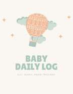 Baby Daily Log Eat Sleep Poop Tracker: Hot Air Balloon Newborn Activity Notebook