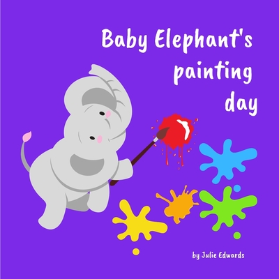 Baby Elephant's Painting Day - Edwards, Julie