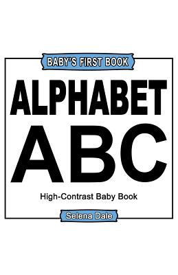 Baby' First Book: Alphabet: High-Contrast Black And White Baby Book - Dale, Selena