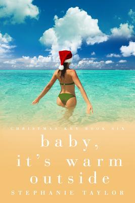 Baby, It's Warm Outside: Christmas Key Book Six - Taylor, Stephanie