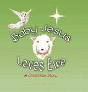 Baby Jesus Loves Ewe: A Christmas Story
