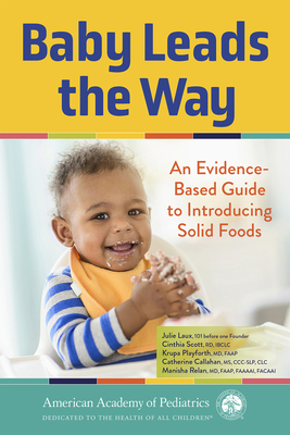 Baby Leads the Way: An Evidence-Based Guide to Introducing Solid Foods - Laux, Julie, and Playforth MD, Krupa, Faap, and Scott Rd Ibclc, Cinthia