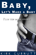 Baby, Let's Make a Baby: Plus Ten More Stories