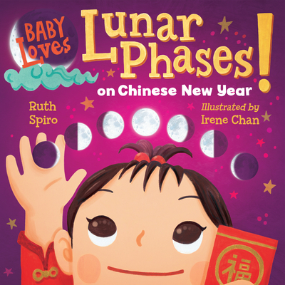 Baby Loves Lunar Phases on Chinese New Year! - Spiro, Ruth, and Chan, Irene