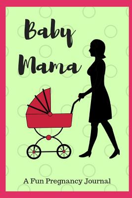 Baby Mama: A Fun Pregnancy Journal - Louise, Sophia