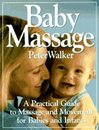 Baby Massage: A Practical Guide to Massage and Movement for Babies and Infants