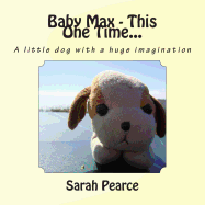 Baby Max - This One Time... - Pearce, Sarah J