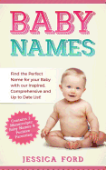 Baby Names: Find the Perfect Name for Your Baby with Our Inspired, Comprehensive and Up to Date List! (Contains 2 Manuscripts: Baby Names & Positive Parenting)