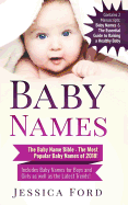 Baby Names: The Baby Name Bible - The Most Popular Baby Names of 2018! Includes Baby Names for Boys and Girls as Well as the Latest Trends! (Contains 2 Manuscripts: Baby Names & the Essential Guide to Raising a Healthy Baby)